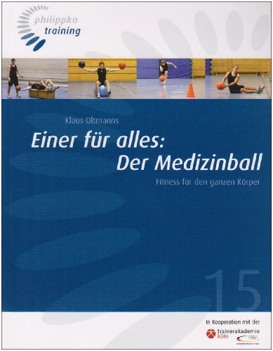 Einer für alles: Der Medizinball: Fitness für den ganzen Körper (Philippka-Training)