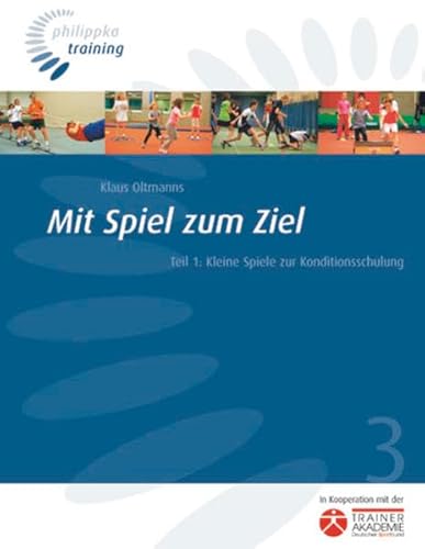 Mit Spiel zum Ziel: Teil 1: Kleine Spiele zur Konditionsschulung