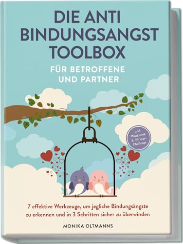 Die Anti Bindungsangst Toolbox für Betroffene und Partner: 7 effektive Werkzeuge, um jegliche Bindungsängste zu erkennen und in 3 Schritten sicher zu überwinden - inkl. Workbook & 30-Tage-Challenge von edition agai