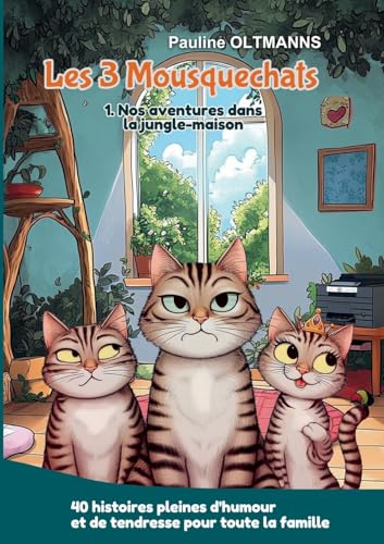 Les 3 Mousquechats: Tome 1 : Nos aventures dans la jungle-maison (Les 3 Mouquechats) von BoD – Books on Demand – Frankreich