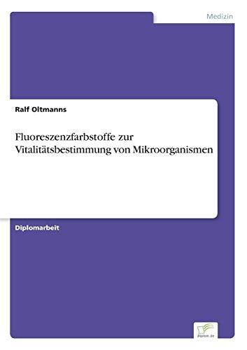 Fluoreszenzfarbstoffe zur Vitalitätsbestimmung von Mikroorganismen von Diplomarbeiten Agentur