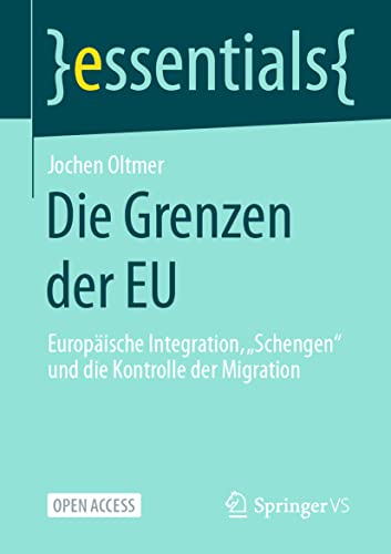 Die Grenzen der EU: Europäische Integration, „Schengen“ und die Kontrolle der Migration (essentials) von Springer VS
