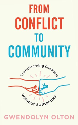 From Conflict to Community: Transforming Conflicts Without Authorities von Microcosm Publishing