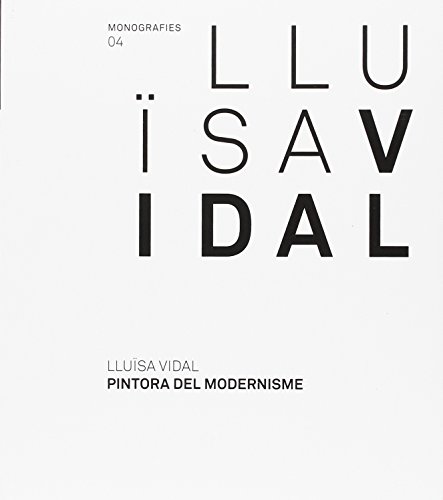 Lluïsa Vidal: Pintora del modernisme (Monografies, Band 4) von UNKNO