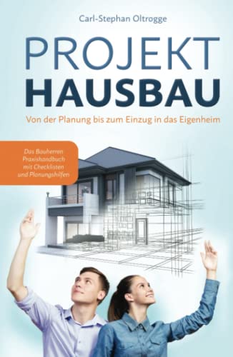 PROJEKT HAUSBAU: Von der Planung bis zum Einzug in das Eigenheim – Das Bauherren Praxishandbuch mit Checklisten und Planungshilfen PROJEKT HAUSBAU: Von der Planung bis zum Einzug in das Eigenheim – Das Bauherren Praxishandbuch mit Checklisten und Planungshilfen