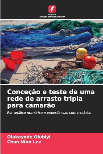 Conceção e teste de uma rede de arrasto tripla para camarão: Por análise numérica e experiências com modelos von Edições Nosso Conhecimento