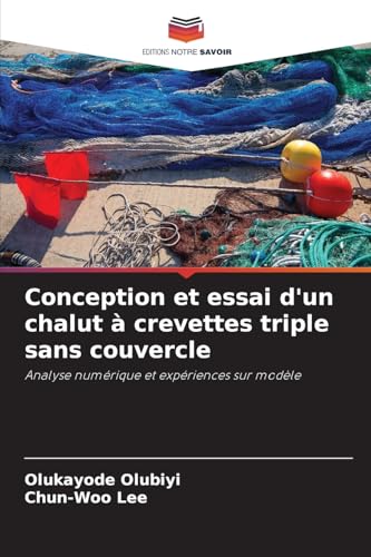 Conception et essai d'un chalut à crevettes triple sans couvercle: Analyse numérique et expériences sur modèle von Editions Notre Savoir