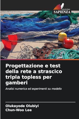 Progettazione e test della rete a strascico tripla topless per gamberi: Analisi numerica ed esperimenti su modello von Edizioni Sapienza