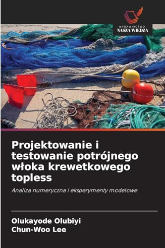 Projektowanie i testowanie potrójnego włoka krewetkowego topless: Analiza numeryczna i eksperymenty modelowe von Wydawnictwo Nasza Wiedza