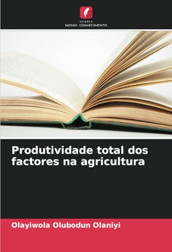 Produtividade total dos factores na agricultura von Edições Nosso Conhecimento