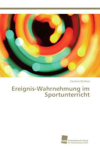 Ereignis-Wahrnehmung im Sportunterricht Ereignis-Wahrnehmung im Sportunterricht von Sudwestdeutscher Verlag Fur Hochschulschriften AG