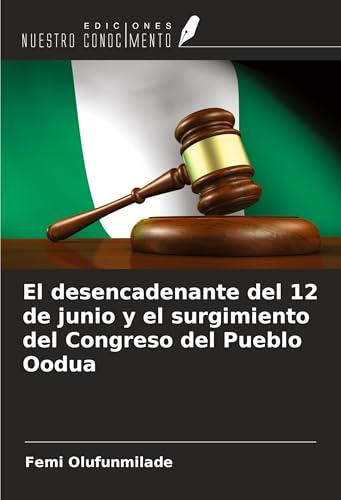 El desencadenante del 12 de junio y el surgimiento del Congreso del Pueblo Oodua von Ediciones Nuestro Conocimiento