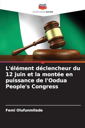 L'élément déclencheur du 12 juin et la montée en puissance de l'Oodua People's Congress von Editions Notre Savoir