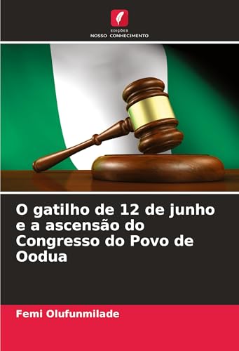 O gatilho de 12 de junho e a ascensão do Congresso do Povo de Oodua von Edições Nosso Conhecimento
