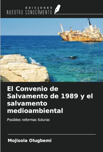 El Convenio de Salvamento de 1989 y el salvamento medioambiental: Posibles reformas futuras von Ediciones Nuestro Conocimiento