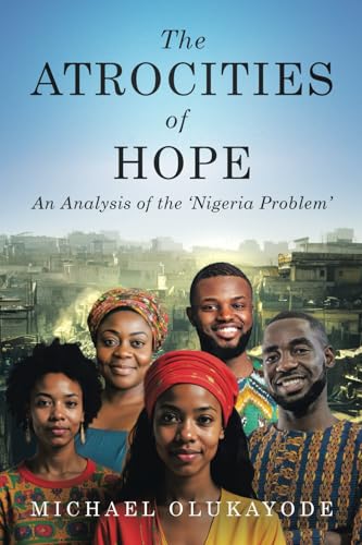 The Atrocities of Hope: An Analysis of the 'Nigeria Problem' von Tellwell Talent