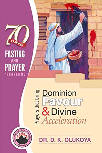 70 Days Fasting and Prayer Programme 2016 Edition: Prayers that bring dominion favour and divine acceleration 70 Days Fasting and Prayer Programme 2016 Edition: Prayers that bring dominion favour and divine acceleration