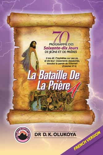 70 PROGRAMME DE SOIXANTE-DIX JOURS DE JEUNE ET DE PRIERES : La Bataille de la Priere 4: 2023 Edition 70 PROGRAMME DE SOIXANTE-DIX JOURS DE JEUNE ET DE PRIERES : La Bataille de la Priere 4: 2023 Edition