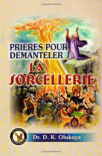 Prieres pour demanteler la sorcellerie Prieres pour demanteler la sorcellerie von Battle Cry Christian Ministries, The