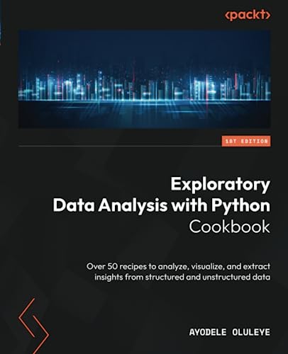Exploratory Data Analysis with Python Cookbook: Over 50 recipes to analyze, visualize, and extract insights from structured and unstructured data von Packt Publishing