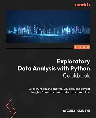 Exploratory Data Analysis with Python Cookbook: Over 50 recipes to analyze, visualize, and extract insights from structured and unstructured data von Packt Publishing