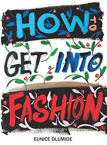 How to Get into Fashion: A Complete Guide for Models, Creatives and Anyone Interested in the World of Fashion von Luath Press Ltd