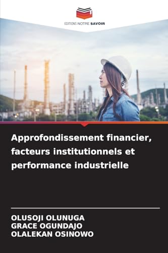 Approfondissement financier, facteurs institutionnels et performance industrielle: DE von Editions Notre Savoir