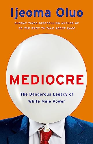 Mediocre: The Dangerous Legacy of White Male Power Mediocre: The Dangerous Legacy of White Male Power von Basic Books