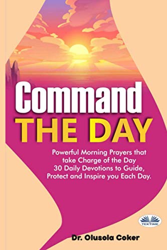 Command The Day: Powerful Morning Prayers That Take Charge Of The Day: 30 Daily Devotions To Guide, Protect And Inspire von Tektime