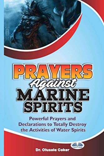 Prayers Against Marine Spirits: Powerful Prayers And Declarations To Totally Destroy The Activities Of Water Spirits von Tektime