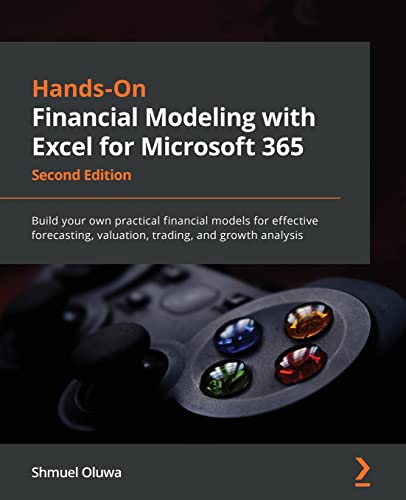 Hands-On Financial Modeling with Excel for Microsoft 365 - Second Edition: Build your own practical financial models for effective forecasting, valuation, trading, and growth analysis