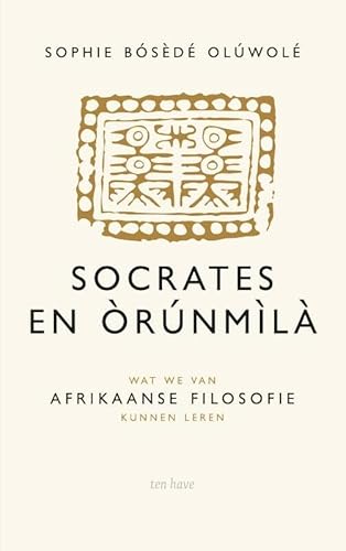 Socrates en Orunmila: wat we van Afrikaanse filosofie kunnen leren von Have, Ten