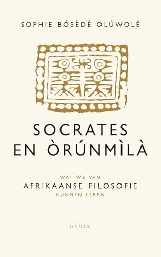 Socrates en Orunmila: wat we van Afrikaanse filosofie kunnen leren Socrates en Orunmila: wat we van Afrikaanse filosofie kunnen leren von Have, Ten