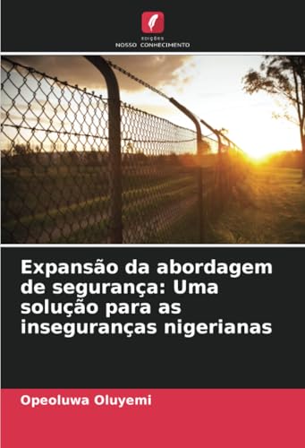 Expansão da abordagem de segurança: Uma solução para as inseguranças nigerianas von Edições Nosso Conhecimento