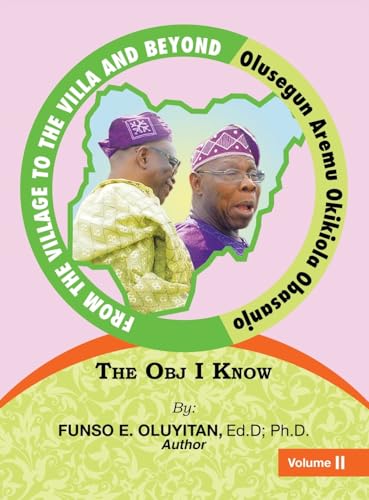 FROM THE VILLAGE TO THE VILLA AND BEYOND OLUSEGUN AREMU OKIKIOLA OBASANJO: The Obj I Know FROM THE VILLAGE TO THE VILLA AND BEYOND OLUSEGUN AREMU OKIKIOLA OBASANJO: The Obj I Know von AuthorHouse
