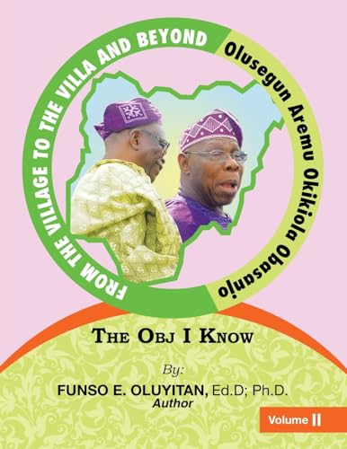 FROM THE VILLAGE TO THE VILLA AND BEYOND OLUSEGUN AREMU OKIKIOLA OBASANJO: The Obj I Know von AuthorHouse