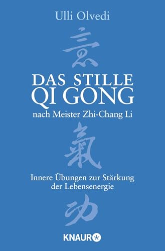 Das stille Qi Gong nach Meister Zhi-Chang Li: Innere Übungen zur Stärkung der Lebensenergie Das stille Qi Gong nach Meister Zhi-Chang Li: Innere Übungen zur Stärkung der Lebensenergie