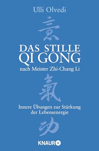 Das stille Qi Gong nach Meister Zhi-Chang Li: Innere Übungen zur Stärkung der Lebensenergie von Droemer Knaur*