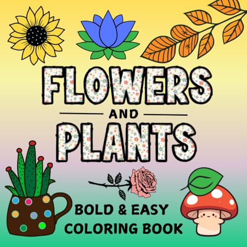 Bold and Easy Flowers and Plants Coloring Book: 50 Big and Simple Designs for Adults and Kids, Cute Floral-Themed Illustrations for Fun and Relaxation (Bold & Easy Coloring) von Independently published