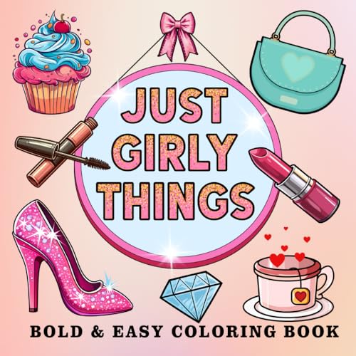 Bold and Easy Just Girly Things Coloring Book: 50 Cute, Fun and Simple Designs for Stress-Free Coloring (Bold & Easy Coloring) von Independently published