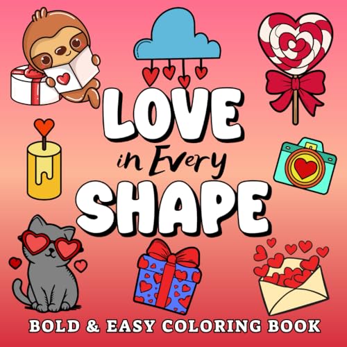 Love in Every Shape Bold and Easy Coloring Book: Cute, Heart Designs for Valentine’s Day and Everyday Love, for Adults, Teens and Kids (Bold & Easy Coloring) von Independently published