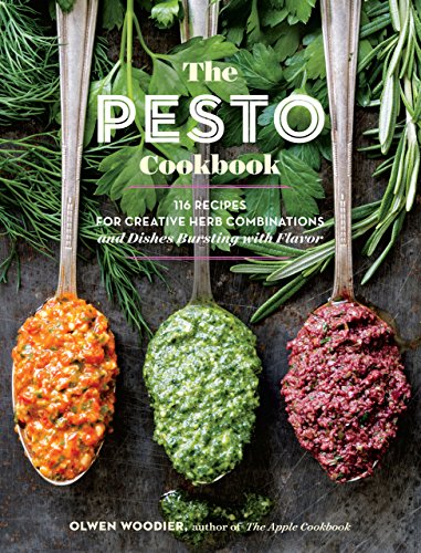 The Pesto Cookbook: 116 Recipes for Creative Herb Combinations and Dishes Bursting with Flavor von Workman Publishing