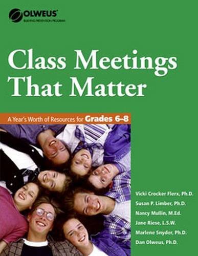 Class Meetings That Matter: A Year's Worth of Resources for Grades 6-8 (Olweus Bullying Prevention Program)