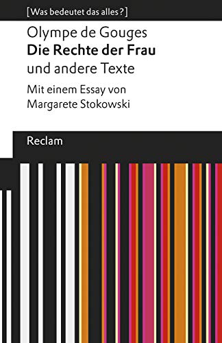 Die Rechte der Frau und andere Texte: Mit einem Essay von Margarete Stokowski. [Was bedeutet das alles?] (Reclams Universal-Bibliothek) von Reclam Philipp Jun.