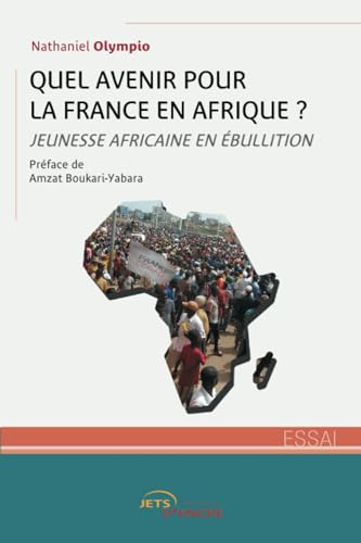 Quel avenir pour la France en Afrique ?: Jeunesse africaine en ébullition von Jets d'Encre