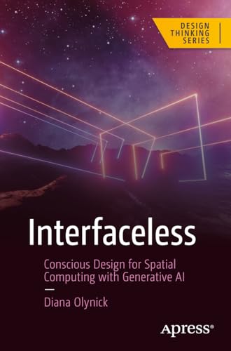 Interfaceless: Conscious Design for Spatial Computing with Generative AI (Design Thinking) von Apress