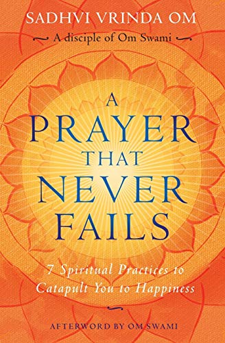 A Prayer That Never Fails: 7 Spiritual Practices to Catapult You to Happiness