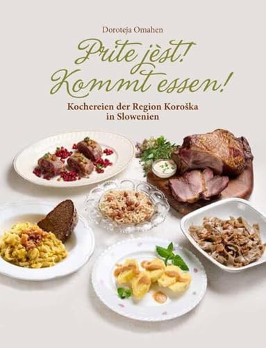 Prite jèst! Kommt essen!: Kochereien der Region Koroška in Slowenien. Einfache, aber köstliche Gerichte unserer Mütter und Großmütter: Kochereien der ... Gerichte unserer Mütter und Großmütter Prite jèst! Kommt essen!: Kochereien der Region Koroška in Slowenien. Einfache, aber köstliche Gerichte unserer Mütter und Großmütter: Kochereien der ... Gerichte unserer Mütter und Großmütter