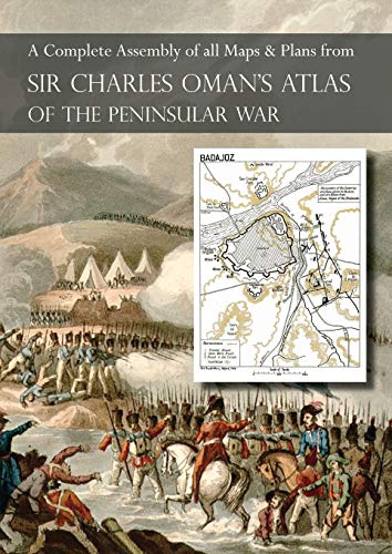 OMAN's ATLAS OF THE PENINSULAR WAR: A Complete Colour Assembly of all Maps & Plans from Sir Charles Oman's History of the Peninsular War von Naval & Military Press