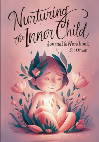 Nurturing the Inner Child Journal & Workbook: A Concise Interactive Guide to Healing and Reparenting Your Inner Child through Transformative Practices - Heal, Recover, Thrive von Independently published